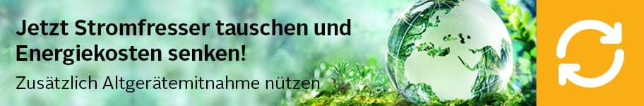 Jetzt Stromfresser tauschen und Energiekosten senken! Zusätzlich Altgerätemitnahme nützen.