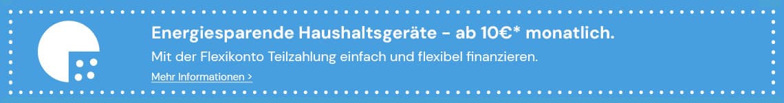 Energiesparende Haushaltsgeräte schon ab 10 Euro monatlich mit Flexikonto Teilzahlung