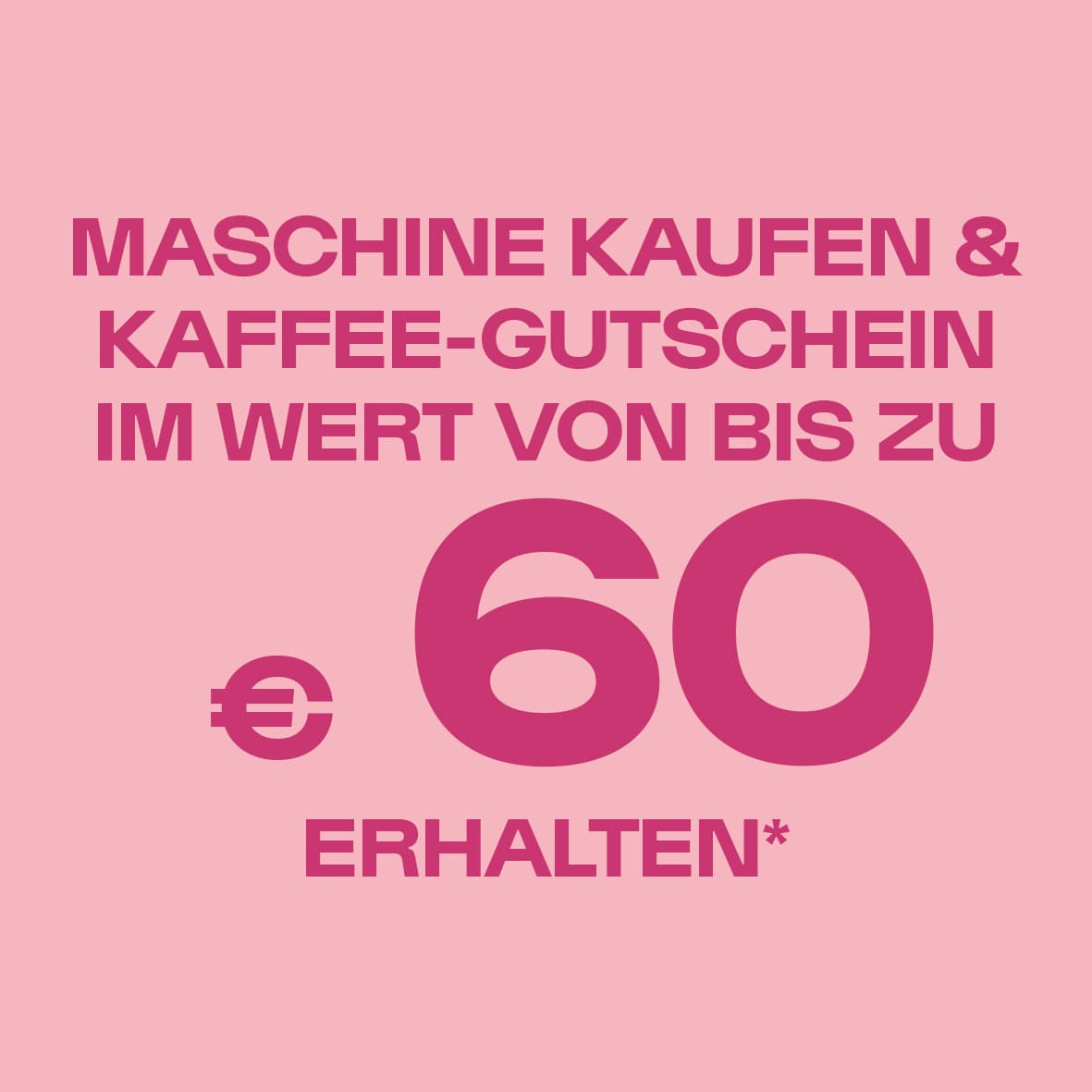 Maschine kaufen & Kaffee-Gutschein im Wert von bis zu 60 € erhalten – pinke Schrift auf rosa Hintergrund