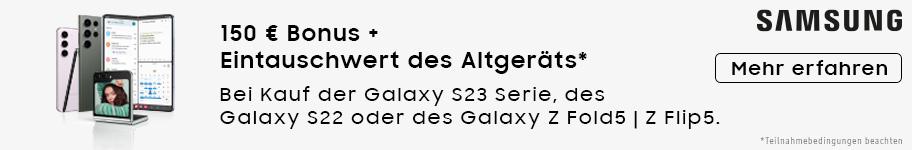 150 € Bomus plus Eintauschwert des Altgeräts beim Kauf der Galaxy S23 Serie, des Galaxy S22 oder des Galaxy Z Fold5| Z Flip5.