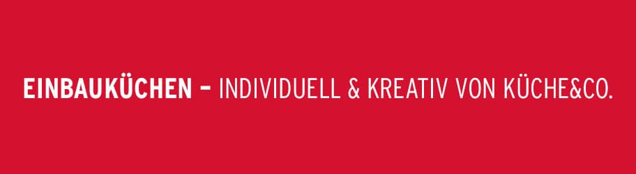 Einbauküchen - Individuell & kreativ von Küche & Co.