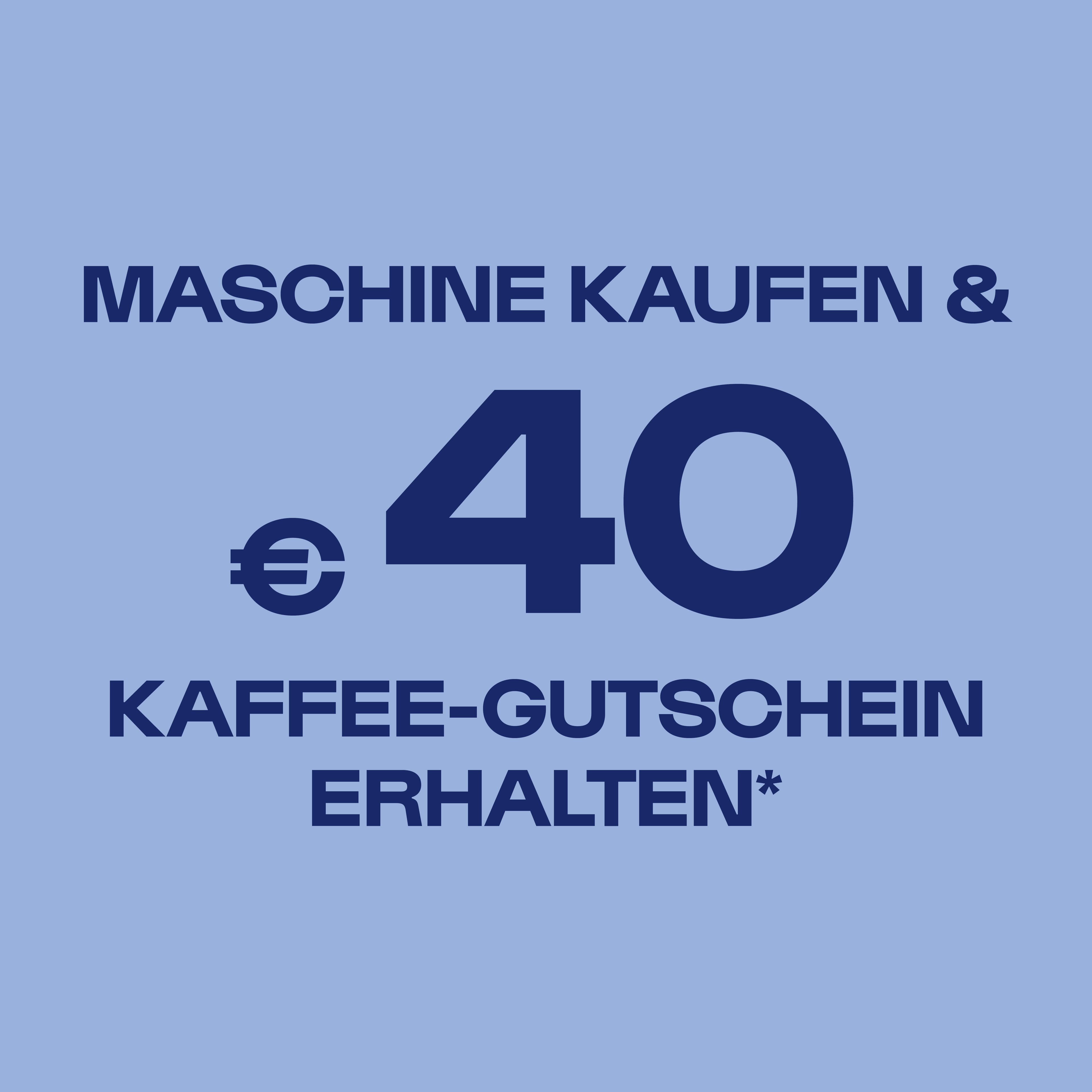 Maschine kaufen und 40 € Kaffee-Gutschein erhalten – dunkelblauer Text auf hellblauem Hintergrund