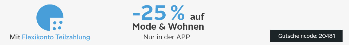 Mit Flexikonto Teilzahlung - 25 % auf Mode & Wohnen - Nur in der APP mit dem Gutscheincode 20481